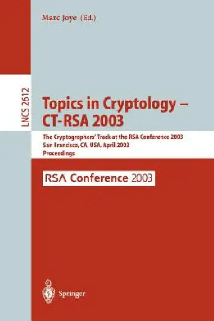 Topics in Cryptology -- Ct-Rsa 2003: The Cryptographers' Track at the Rsa Conference 2003, San Francisco, Ca, USA April 13-17, 2003, Proceedings by Marc Joye
