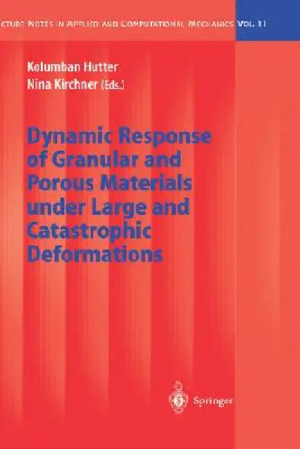 Dynamic Response of Granular and Porous Materials Under Large and Catastrophic Deformations by Kolumban Hutter, Nina Kirchner