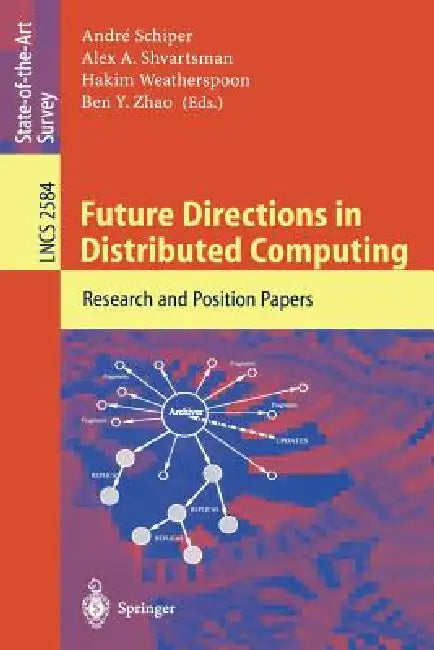 Future Directions in Distributed Computing: Research and Position Papers by André Schiper, Alex a. Shvartsman, Hakim Weatherspoon