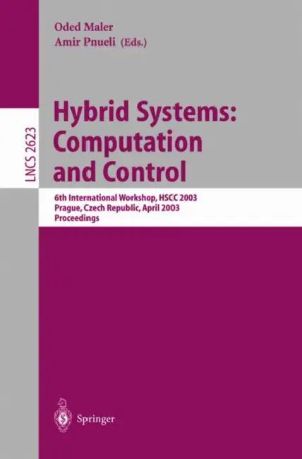 Hybrid Systems: Computation and Control: 6th International Workshop, Hscc 2003 Prague, Czech Republic, April 3-5, 2003, Proceedings by Freek Wiedijk, Oded Maler, Amir Pnueli