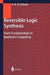 Reversible Logic Synthesis: From Fundamentals to Quantum Computing by Anas N. Al-Rabadi