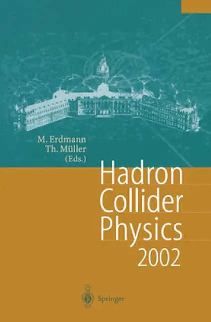 Hadron Collider Physics 2002: Proceedings of the 14th Topical Conference on Hadron Collider Physics, Karlsruhe, Germany, September 29-October 4, 200 by Martin Erdmann