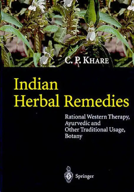 Indian Herbal Remedies: Rational Western Therapy, Ayurvedic and Other Traditional Usage, Botany by C. P. Khare
