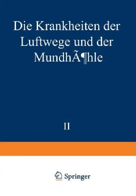 Die Krankheiten Der Luftwege Und Der Mundhöhle: Zweiter Teil: Ätiologie - Pathologie - Symptomatologie - Therapie - Missbildungen - Erkrankungen Der N by K. Amersbach, K. Beck, E. Bentele
