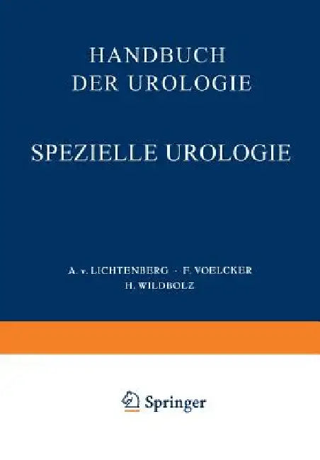 Handbuch Der Urologie: Band 5: Spezielle Urologie III: Erkrankungen Der Harnleiter, Der Blase, Harnröhre, Samenblase, Prostata, Des Hodens Und Samenst by A. V. Lichtenberg, F. Voelcker, H. Wildbolz