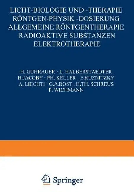 Licht-Biologie Und -Therapie Röntgen-Physik -Dosierung: Allgemeine Röntgentherapie Radioaktive Substanzen Elektrotherapie by H. Guhrauer, L. Halberstaedter, H. Jacoby