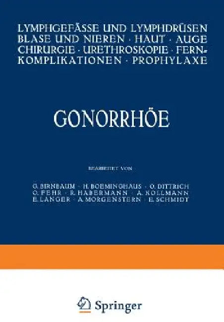 Gonorrhöe: Lymphgefässe Und Lymphdrüsen Blase Und Nieren - Haut - Auge Chirurgie - Ureteroskopie - Fernkomplikationen - Prophylaxe by G. Birnbaum, H. Boeminghaus, O. Dittrich