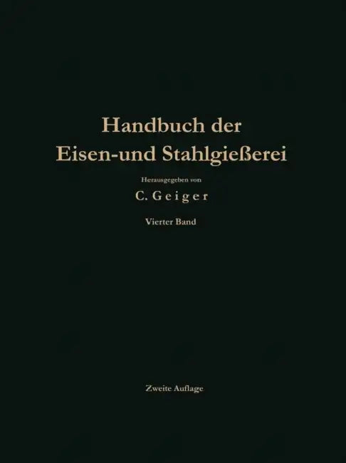 Handbuch Der Eisen- Und Stahlgießerei: Betriebswissenschaft Ban Von Gießereianlagen, Nachträge by C. Geiger