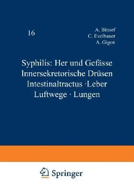Syphilis: Herz Und Gefässe Innersekretorische Drüsen Intestinaltractus - Leber Luftwege - Lungen by A. Bittorf, C. Evelbauer, A. Gigon