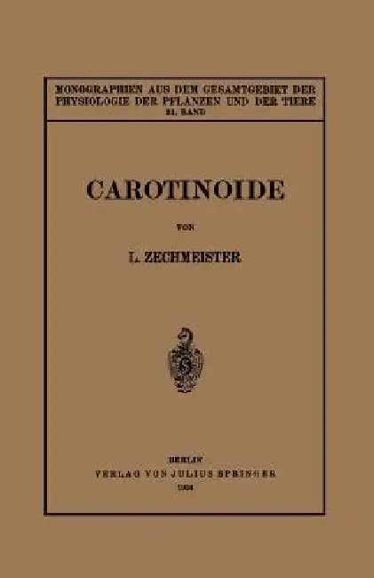 Carotinoide: Ein Biochemischer Bericht Über Pflanzliche Und Tierische Polyenfarbstoffe by L. Zechmeister, M. Gildemeister, R. Goldschmidt