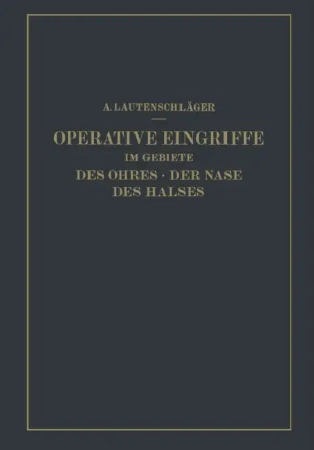 Operative Eingriffe Im Gebiete Des Ohres - Der Nase Des Halses: Nach Eigenen Erfahrungen Dargestellt by A. Lautenschläger