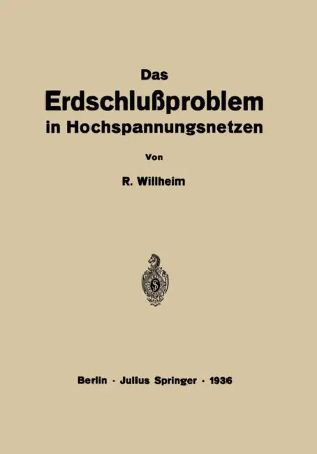 Das Erdschlußproblem in Hochspannungsnetzen by R. Willheim