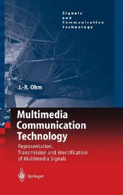 Multimedia Communication Technology: Representation, Transmission and Identification of Multimedia Signals by Jens Ohm