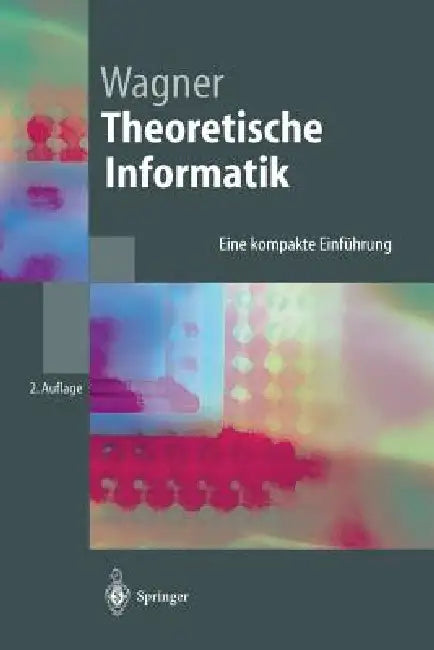 Theoretische Informatik: Eine Kompakte Einführung by Klaus W. Wagner