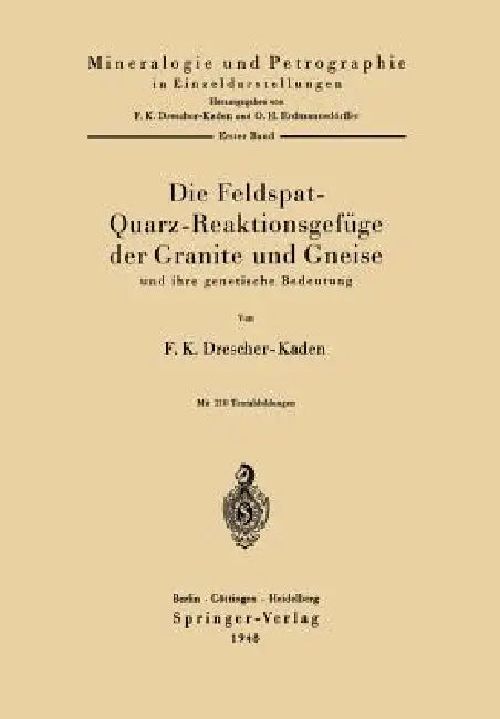 Die Feldspat-Quarz-Reaktionsgefüge Der Granite Und Gneise Und Ihre Genetische Bedeutung by F. K. Drescher-Kaden