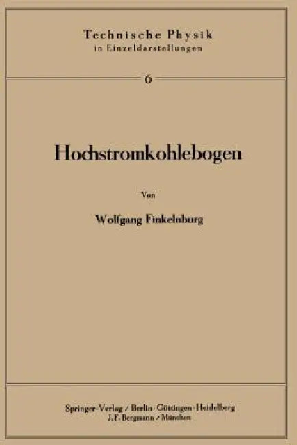 Hochstromkohlebogen: Physik Und Technik Einer Hochtemperatur-Bogenentladung by W. Finkelnburg