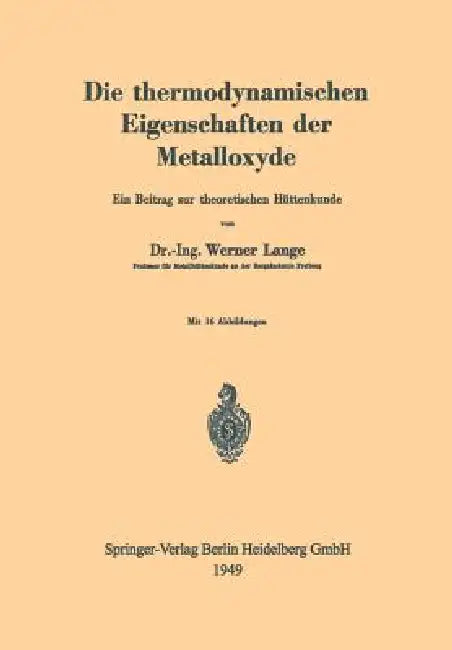 Die Thermodynamischen Eigenschaften Der Metalloxyde: Ein Beitrag Zur Theoretischen Hüttenkunde by Werner Lange