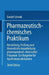 Pharmazeutisch-Chemisches Praktikum: Herstellung, Prüfung Und Theoretische Ausarbeitung Pharmazeutisch-Chemischer Präparate by Daniel Schenk