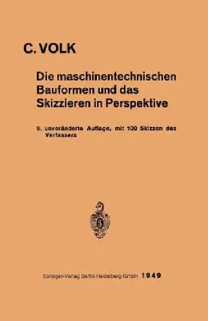 Die Maschinentechnischen Bauformen Und Das Skizzieren in Perspektive by Carl Volk