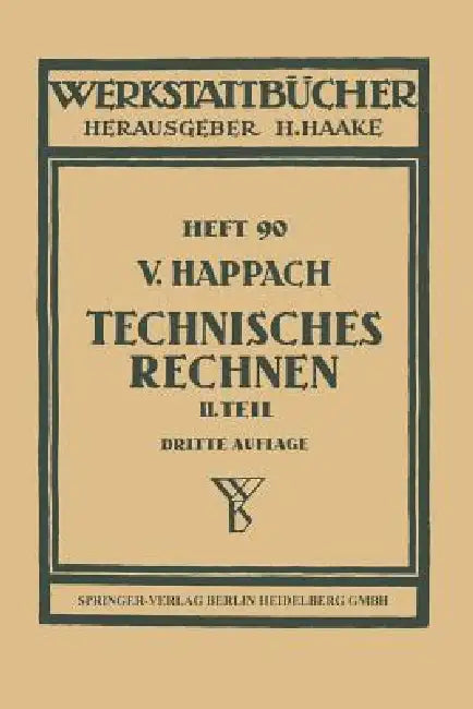 Technisches Rechnen: Zweiter Teil: Zeichnerische Darstellung ALS Rechenhilfsmittel (Graphisches Rechnen) Mit Beispielen Aus Der Technik Und Ihren Hilf by V. Happach
