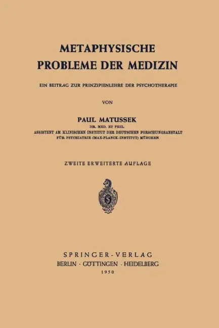 Metaphysische Probleme Der Medizin: Ein Beitrag Zur Prinzipienlehre Der Psychotherapie by P. Matussek
