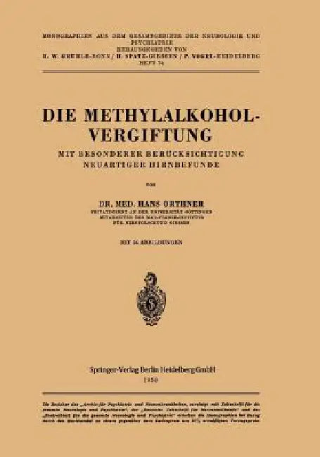 Die Methylalkoholvergiftung: Mit Besonderer Berücksichtigung Neuartiger Hirnbefunde by H. Orthner