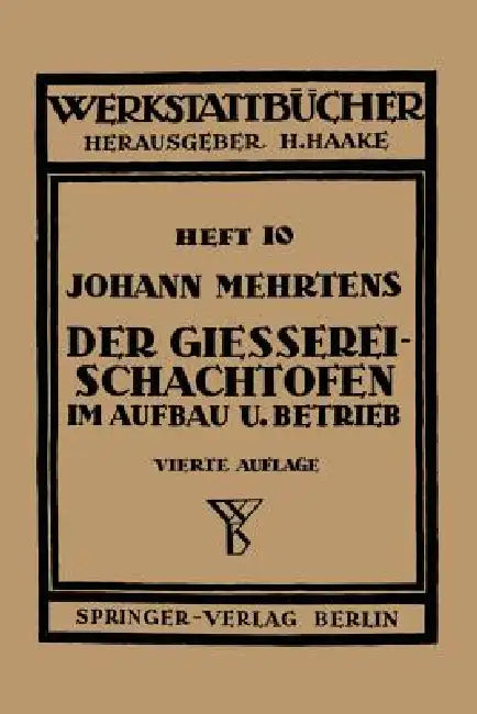 Der Gießerei-Schachtofen Im Aufbau Und Betrieb by J. Mehrtens