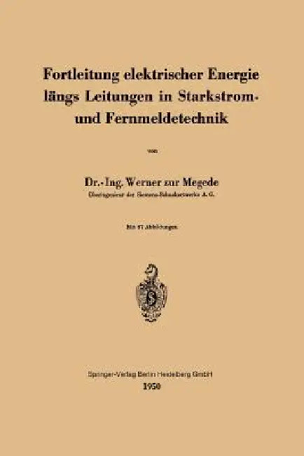 Fortleitung Elektrischer Energie Längs Leitungen in Starkstrom- Und Fernmeldetechnik by W. Zur Megede
