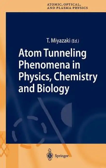 Atom Tunneling Phenomena in Physics, Chemistry and Biology by Tetsuo Miyazaki