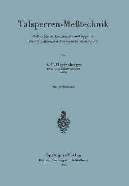 Talsperren-Meßtechnik: Meßverfahren, Instrumente Und Apparate Für Die Prüfung Der Bauwerke in Massenbeton by Arnold U. Huggenberger