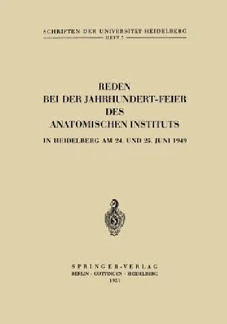 Reden Bei Der Jahrhundert-Feier Des Anatomischen Instituts in Heidelberg Am 24. Und 25. Juni 1949 by Hermann Hoepke, Curt Elze, Hans Bluntschli