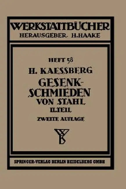 Gesenkschmieden Von Stahl: Zweiter Teil: Die Gestaltung Der Schmiedewerkzeuge by H. Kaessberg