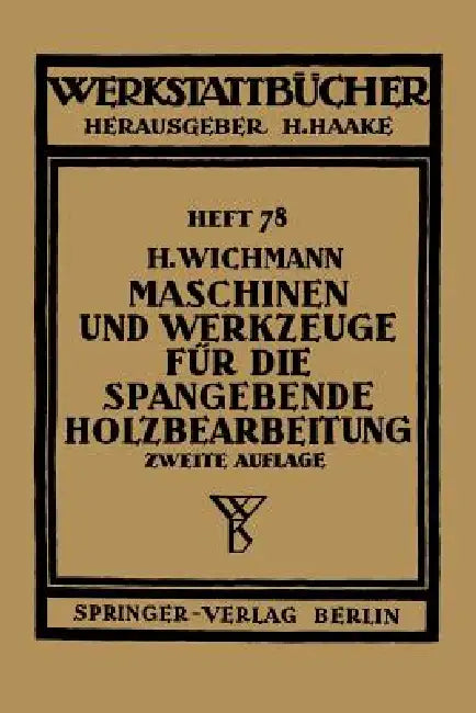 Maschinen Und Werkzeuge Für Die Spangebende Holzbearbeitung by H. Wichmann