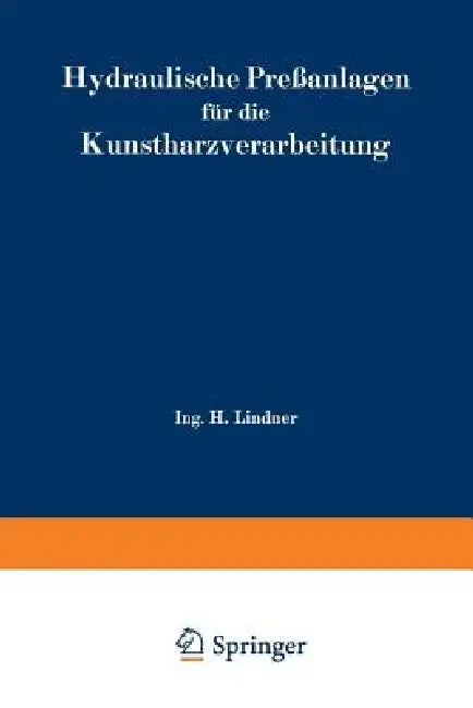Hydraulische Preßanlagen Für Die Kunstharzverarbeitung by H. Lindner