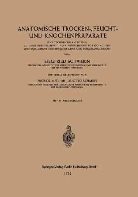 Anatomische Trocken-, Feucht- Und Knochenpräparate: Eine Technische Anleitung Zu Ihrer Herstellung Und Konservierung Für Gutachten Und Zum Aufbau Medi by Siegfried Schwerin, Otto Schmidt