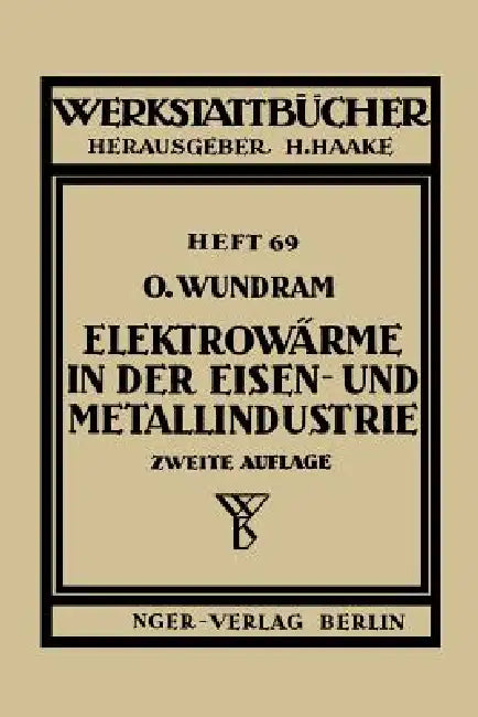 Elektrowärme in Der Eisen- Und Metallindustrie by O. Wundram
