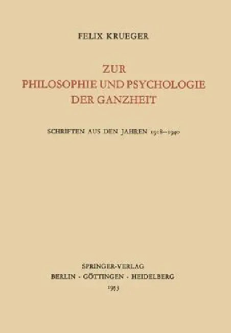 Zur Philosophie Und Psychologie Der Ganzheit: Schriften Aus Den Jahren 1918-1940 by Felix Krueger, Eugen Heuss