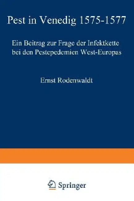 Pest in Venedig 1575-1577: Ein Beitrag Zur Frage Der Infektkette Bei Den Pestepidemien West-Europas by E. Rodenwaldt