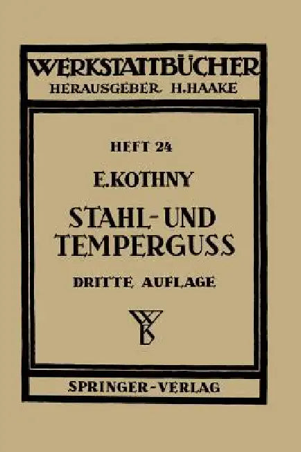 Stahl- Und Temperguß: Ihre Herstellung, Zusammenstellung, Eigenschaften Und Verwendung by E. Kothny