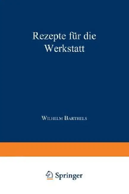 Rezepte Für Die Werkstatt by W. Barthels