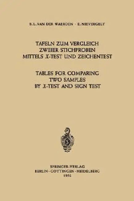 Tafeln Zum Vergleich Zweier Stichproben Mittels X-Test Und Zeichentest / Tables for Comparing Two Samples by X-Test and Sign Test by Bartel L. Van Der Waerden, Erwin Nievergelt