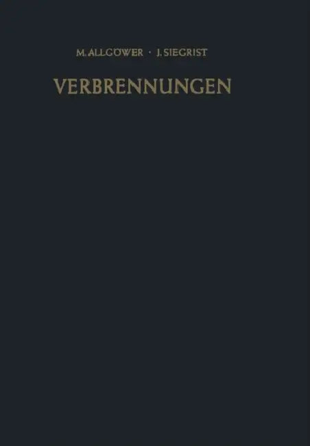 Verbrennungen: Pathophysiologie - Pathologie - Klinik - Therapie by M. Allgöwer, J. Siegrist