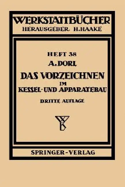 Das Vorzeichnen Im Kessel- Und Apparatebau by A. Dorl, H. Haake, E. Lorenz