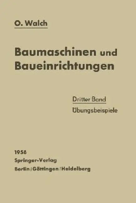 Baumaschinen Und Baueinrichtungen: Dritter Band Übungsbeispiele by O. Walch