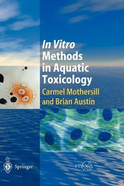 In Vitro Methods in Aquatic Ecotoxicology by Carmel Mothersill