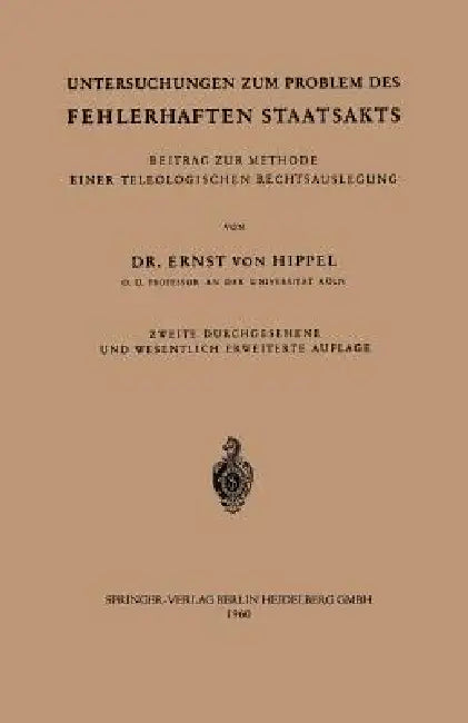 Untersuchungen Zum Problem Des Fehlerhaften Staatsakts: Beitrag Zur Methode Einer Teleologischen Rechtsauslegung by Ernst V. Hippel