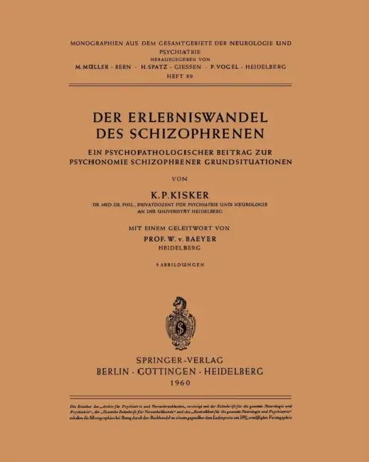 Der Erlebniswandel Des Schizophrenen: Ein Psychopathologischer Beitrag Zur Psychonomie Schizophrener Grundsituationen by K. P. Kisker, W. V. Baeyer