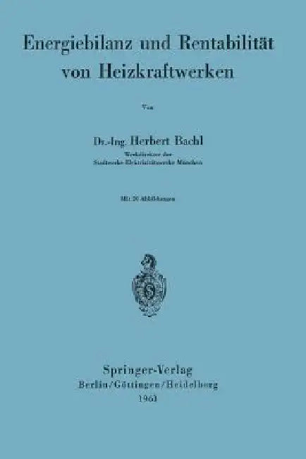 Energiebilanz Und Rentabilität Von Heizkraftwerken by H. Bachl