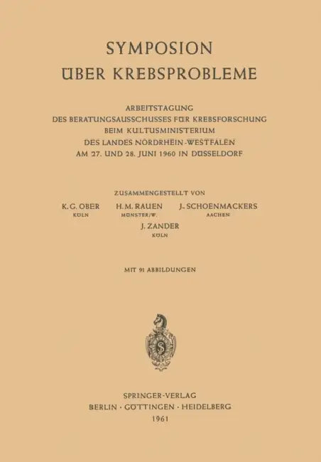Symposion Über Krebsprobleme: Arbeitstagung Des Beratungsausschusses Für Krebsforschung Beim Kultusministerium Des Landes Nordrhein-Westfalen Am 27. U by Karl-Günther Ober, H. M. Rauen, J. Schoenmackers