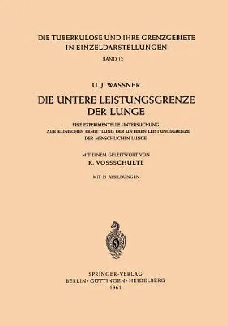 Die Untere Leistungsgrenze Der Lunge: Eine Experimentelle Untersuchung Zur Klinischen Ermittlung Der Unteren Leistungsgrenze Der Menschlichen Lunge by U. J. Waßner, K. Vossschulte